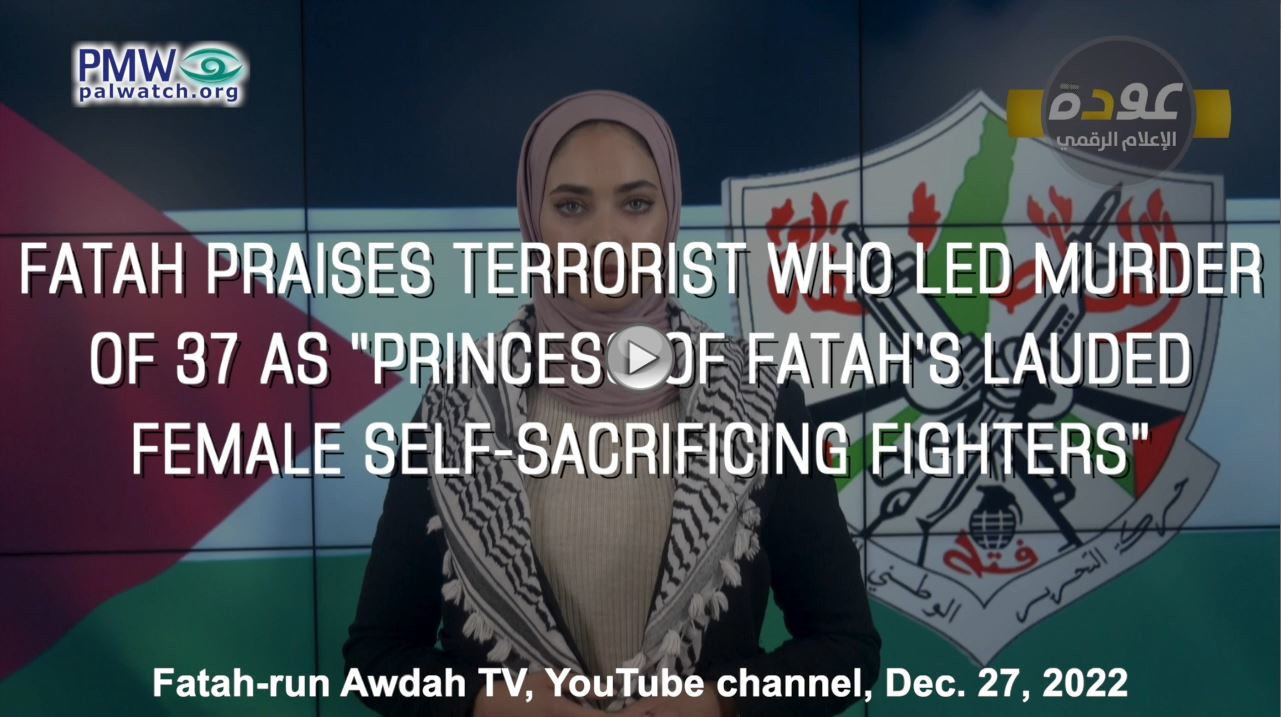 “Princess of Fatah’s lauded female self-sacrificing fighters” – Fatah praises terrorist who led murder of 37