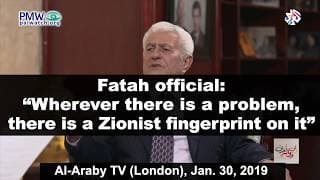 Fatah official: “Wherever there is a problem, there is a Zionist fingerprint on it”